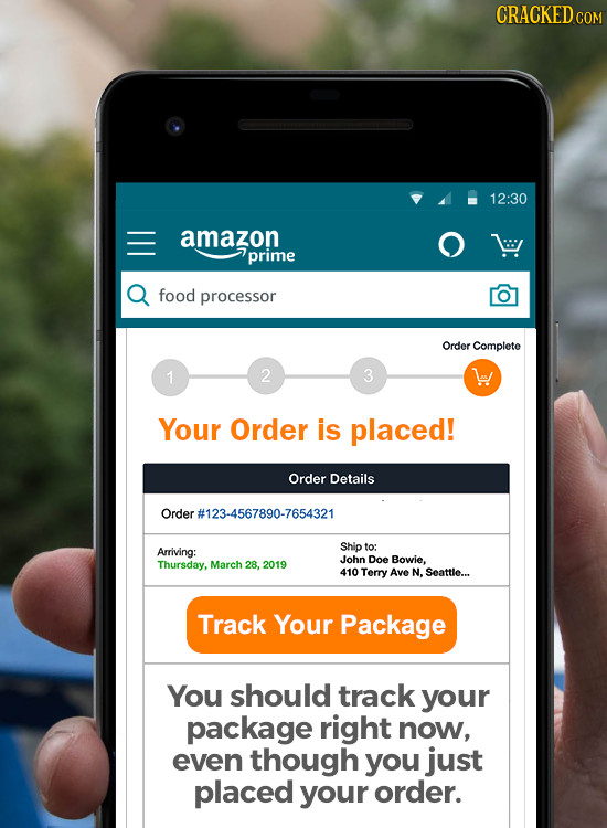 CRACKED 12:30 amazon prime Q food processor Order Complete 1 2 3 Your Order is placed! Order Details Order #123-4567890-7654321 Ship to: Arriving: Doe