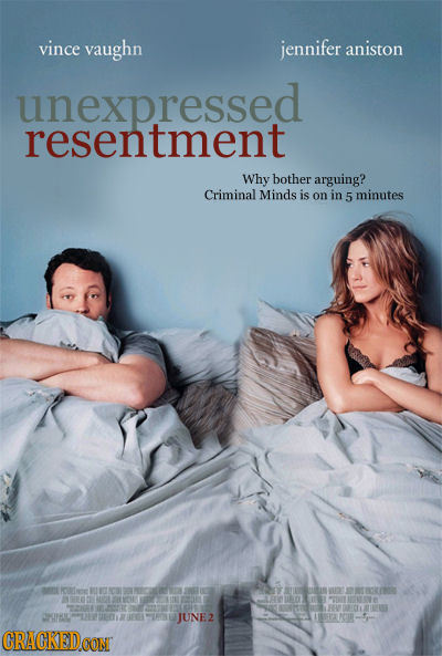 vince vaughn jennifer aniston unexpressed resentment Why bother arguing? Criminal Minds is on in 5 minutes CBIL JUNE2 CRACKED CON