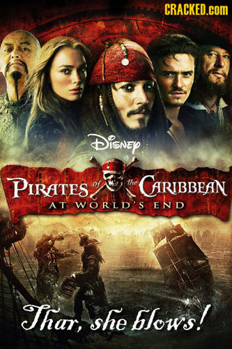 CRACKED.cOM DiSNEY PIRATES. of thc CARIBBEAN AT WORLD'S END Thar, she blows!