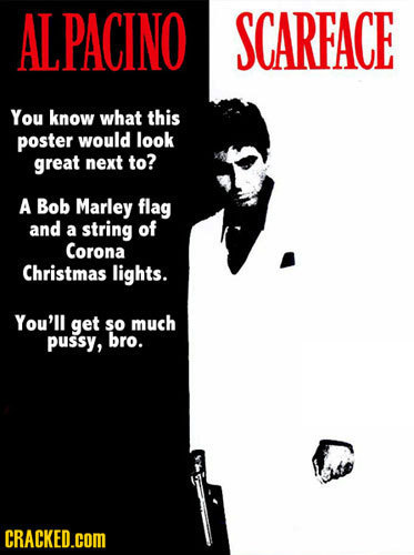 ALPACINO SCARFACE You know what this poster would look great next to? A Bob Marley flag and a string of Corona Christmas lights. You'll get so much pu