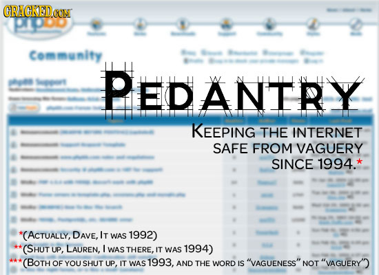 CRACKEDCON Community 6 0 Sape PEDANTRY W KEEPING THE INTERNET SAFE FROM VAGUERY SINCE 1994. *(ACTUALLY, DAVE, IT WAS 1992) *(SHUT UP, LAUREN, I WAS TH