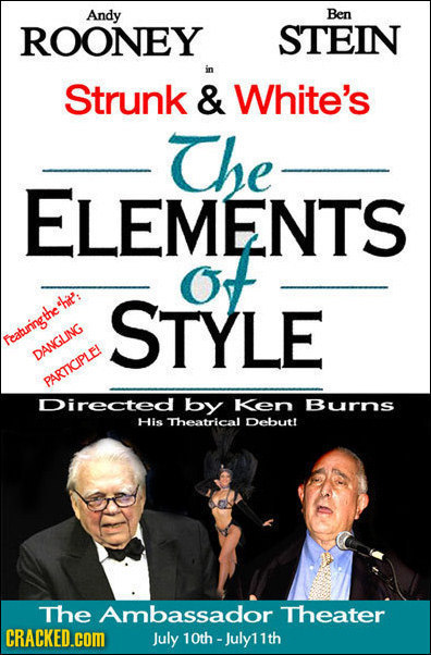 Andy Ben ROONEY STEIN Strunk & White's The ELEMENTS Of STYLE Featuringthe DANGLING PARTICIPLEI Directed by Ken Burns His Theatrical Debut! The Ambassa