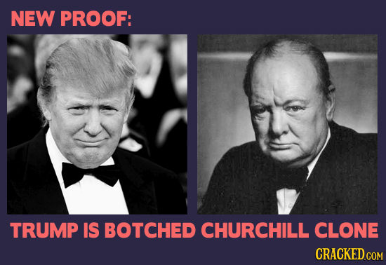 NEW PROOF: TRUMP IS BOTCHED CHURCHILL CLONE