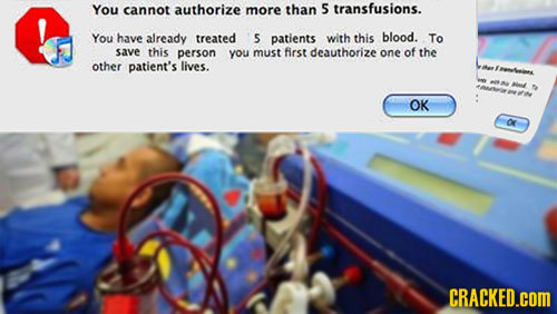 You cannot authorize more than 5 transfusions. You have already treated s patients with this blood. To save this person you must first deauthorize one