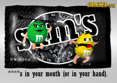 CRACKEDCO CON S SAE iI's C m S 161 W15 0742 60 1 S ****s S in your mouth (or in your hand).