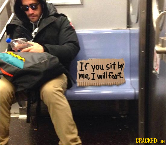 If sit by you me, I will fart. CRACKED COM