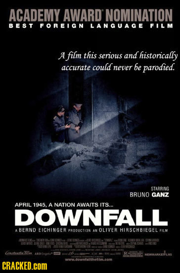 ACADEMY AWARD NOMINATION B E S T FOREIGN LANGUAGE FILM A film this serious and historically accurate could never be parodied. STARRING BRUNO GANZ APRI