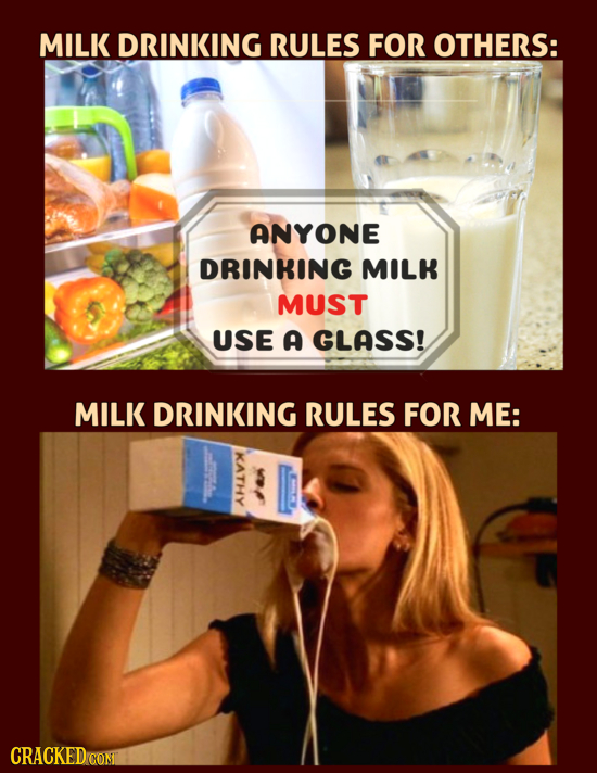 MILK DRINKING RULES FOR OTHERS: ANYONE DRINKING MILK MUST USE A GLASS! MILK DRINKING RULES FOR ME: CRACKEDCON 