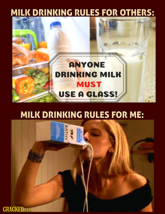 MILK DRINKING RULES FOR OTHERS: ANYONE DRINKING MILK MUST USE A GLASS! MILK DRINKING RULES FOR ME: CRACKEDCON