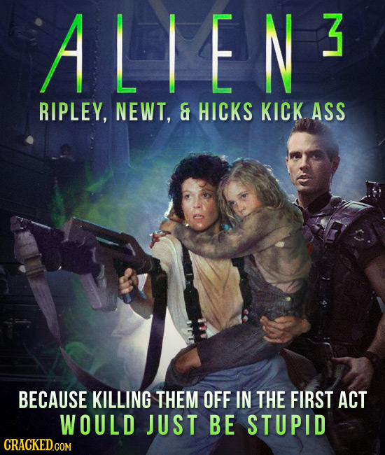ALIEN3 RIPLEY, NEWT, & HICKS KICK ASS BECAUSE KILLING THEM OFF IN THE FIRST ACT WOULD JUST BE STUPID CRACKED.COM 