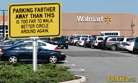 PARKING FARTHER AWAY THAN THIS Walmart IS TOO FAR TO WALK. BETTER CIRCLE AROUND AGAIN. CRACKEDCO CON 