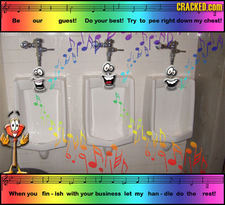 CRACKED Be our guest! Do your best! Try to pee right down my chest! When you fin ish with your business let my han - dle do the rest!