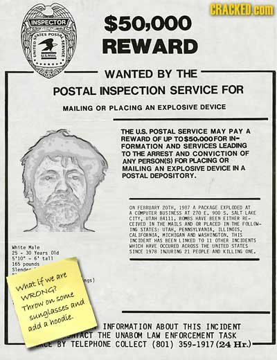 CRALKED. COM NSPECTOR $50,000 ATES POSE REWARD UN WANTED BY THE POSTAL INSPECTION SERVICE FOR MAILING OR PLACING AN EXPLOSIVE DEVICE THE us POSTAL SER