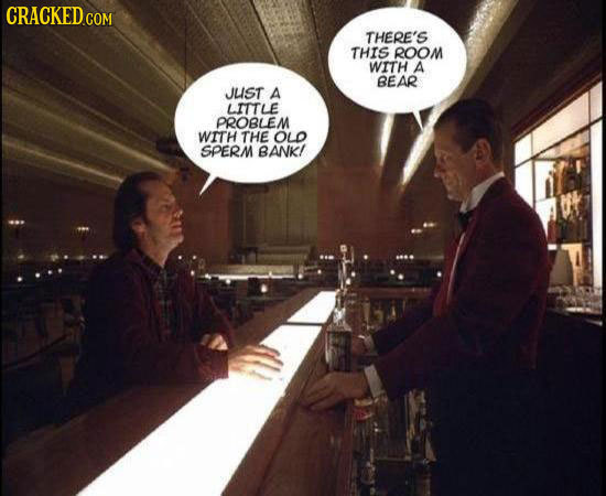 CRACKED COM THERE'S THIS ROOM WITH A BEAR JLIST A LITTLE PROBLEM WITH THE OLD SPERM BANKI