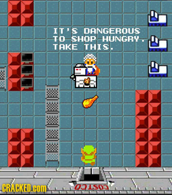 ITS DANGEROUS to SHOP HUNGRY. TAKE THIS. CRACKED.coM 001so