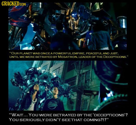 CRACKED OUR PLANET WAS ONCE A POWERFUL EMPIRE. PEACEFULAND JUST. UNTIL WE WERE BETRAYED BY MEGATRON.I LEADER OF THE DECEPTICONS. WAIT... YOU JWEREB