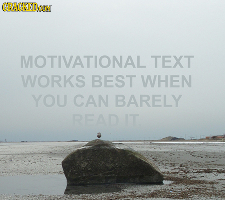 ORAGKED.CON MOTIVATIONAL TEXT WORKS BEST WHEN YOU CAN BARELY READ IT