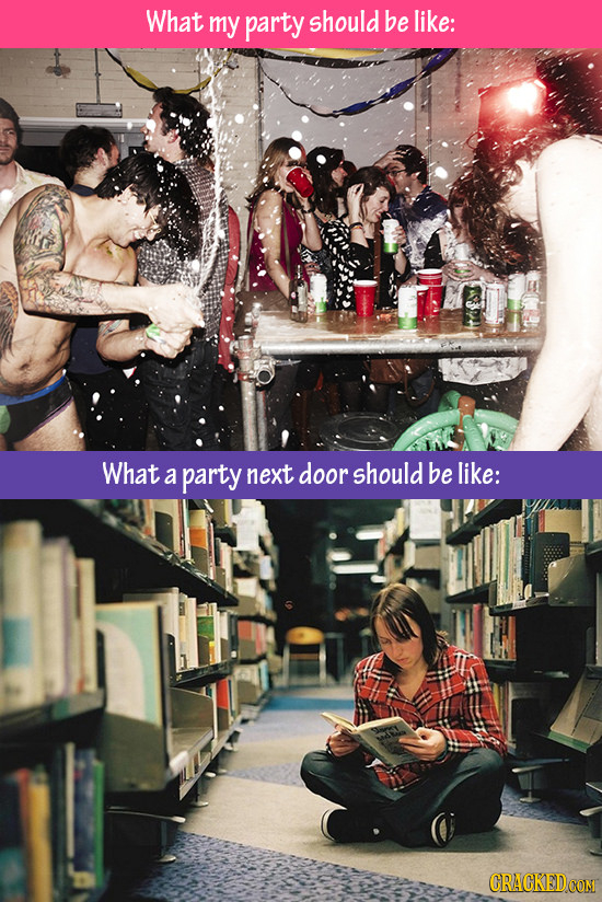 What my party should be like: What a party next door should be like: 