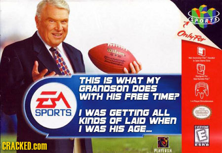 SPORTD Onlefor ULfso THIS IS WHAT MY GRAnDson DOES WITH HIS FREe TIME? SPORTS I WAS GETTING ALL KInDS OF LAD WHEN I WAS HIS AGE... EVERYONE E CRACKED.