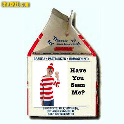 CRAHKED.CUD Thonks for v meoe 7 Tiasrev W NTkee Aemita GRADE A PASTEURIZED HOMOGENIZED Have You Seen Me? TCEETIEXTS KIILK VITAMIX D3. COAnS: 3.25 MUIL