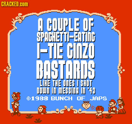CRACKED.cOM A COUPLE OF SPACHETTH-EATING -TE CINZO DASTARDS LIRE THE ONES I SHOT DOWN I0 MESSINA 10'43 0 1988 BUNCH OF JAPS