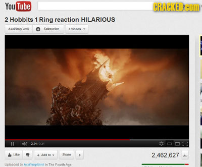 You Tube CRACKED COM 2 Hobbits 1 Ring reaction HILARIOUS AxpimoGimll Sohserihe videos 311 007 Like Aa share 2.462.627 Lintosded DY AxEDinotnt in T