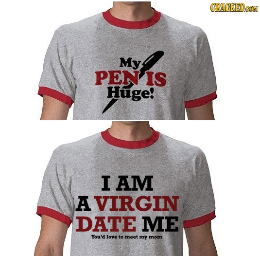 CRAGKEDOON My PEN IS Huge! I AM A VIRGIN DATE ME You'd love to meet my mom