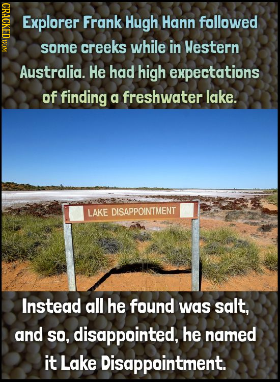 CRACKED COM Explorer Frank Hugh Hann followed some creeks while in Western Australia. He had high expectations of finding a freshwater lake. LAKE DISA