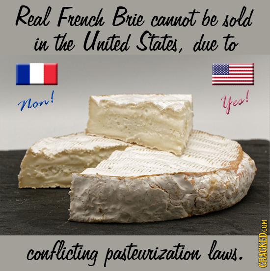 Real French Brie cannot be sold in the United States, due to non! Yes! conflicting pasteurization laws. CRaN 