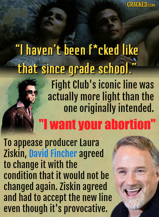CRACKED COM I haven't been f*cked like that since grade school. Fight Club's iconic line was actually more light than the one originally intended. 
