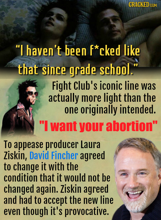 CRACKED COM I haven't been f*cked like that since grade school. Fight Club's iconic line was actually more light than the one originally intended.