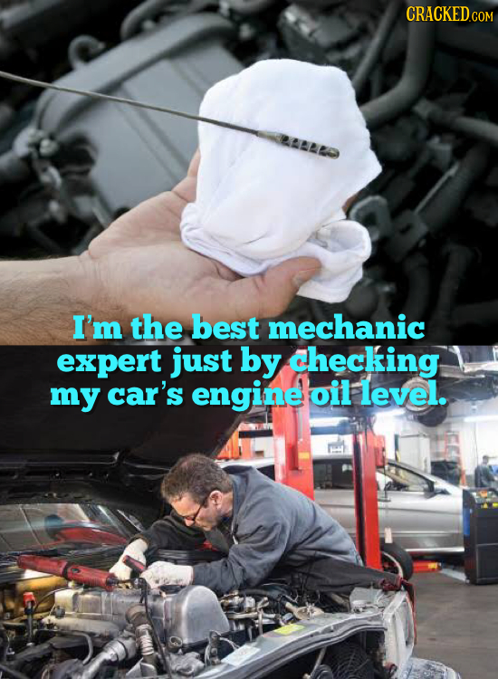 I'm the best mechanic expert just by checking my car's engine oil level.