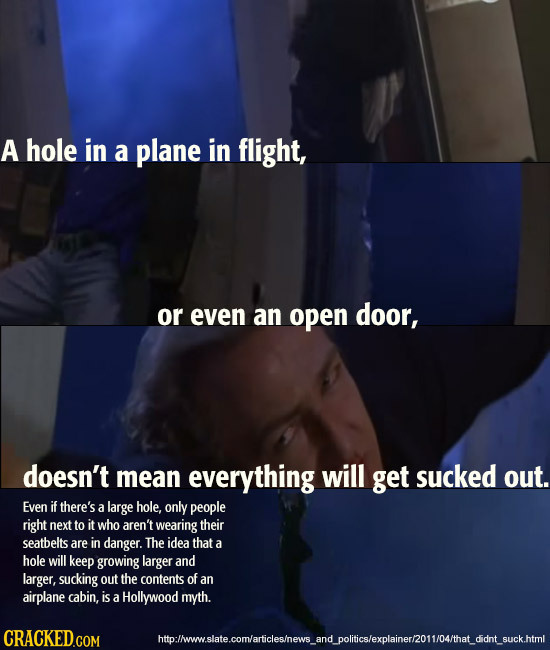 A hole in a plane in flight, or even an open door, doesn't mean everything will get sucked out. Even if there's a large hole, only people right next t