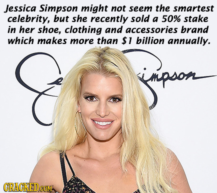 Jessica Simpson might not seem the smartest celebrity, but she recently sold a 50% stake in her shoe, clothing and accessories brand which makes more
