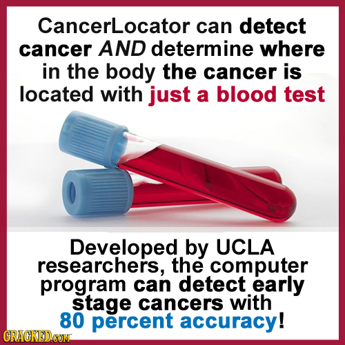 CancerLocator can detect cancer AND determine where in the body the cancer is located with just a blood test Developed by UCLA researchers, the comput