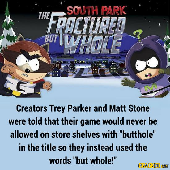 SOUTH PARK THE PLTRE BUT WHOLE aBt M Creators Trey Parker and Matt Stone were told that their game would never be allowed on store shelves with butth