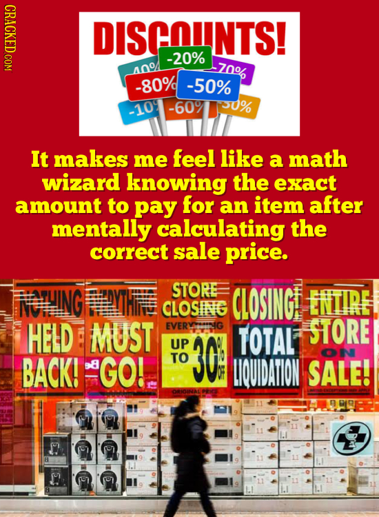 DISCOUNTS! -20% 70% 400 -80% -50% -60% 30% -109 It makes me feel like a math wizard knowing the exact amount to pay for an item after mentally calcula