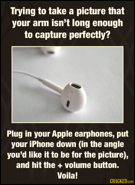 Trying to take a picture that your arm isn't long enough to capture perfectly? Plug in your Apple earphones, put your iPhone down (in the angle you'd 