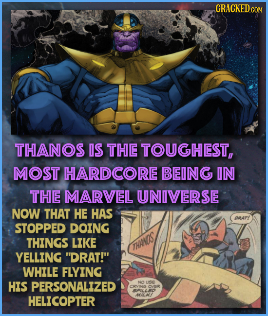 CRACKED GON THANOS IS THE TOUGHEST, MOST HARDCORE BEING IN THE MARVEL UNIVERSE NOW THAT HE HAS DRAT! STOPPED DOING THINGS LIKE THANDS YELLING DRAT! 