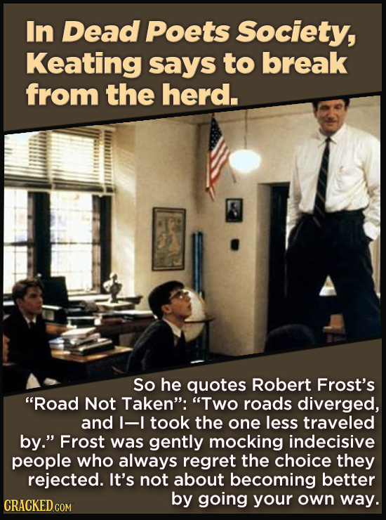 21 Details That Movies And TV Shows Got Exactly Wrong - So he quotes Robert Frost’s “Road Not Taken”: “Two roads diverged, and I—I took the one less