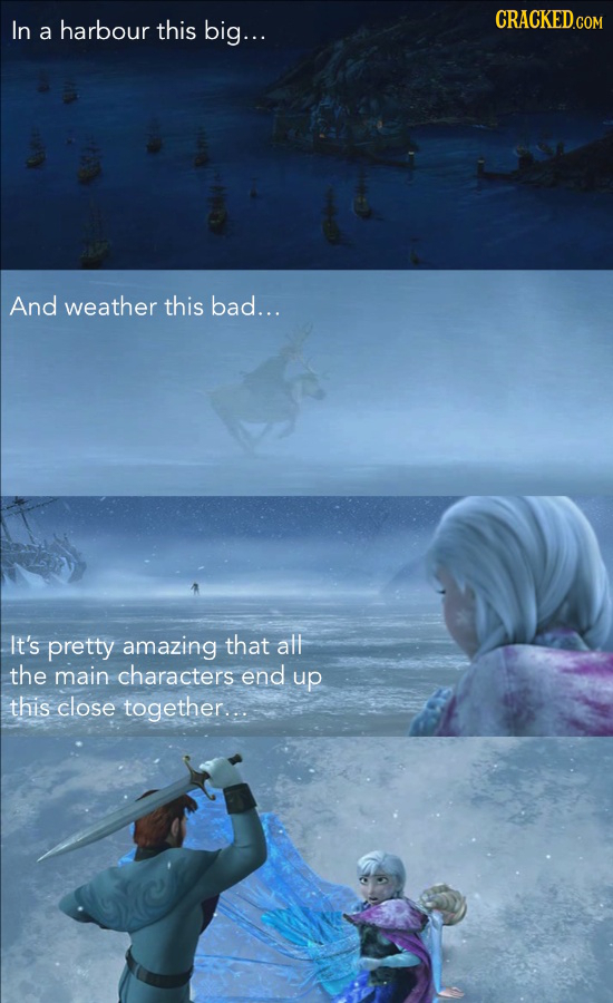 CRACKED.COM In harbour a this big... And weather this bad... It's pretty amazing that att the main characters end up this close together...