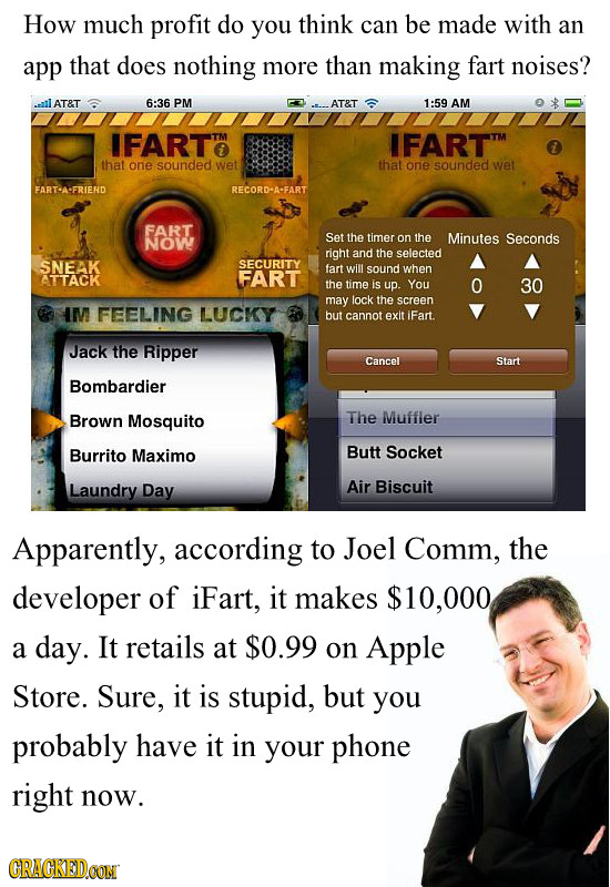 How much profit do you think can be made with an app that does nothing more than making fart noises? LAT&T 6:36 PM AT&T 1:59 AM IFARTIM IFARTM that on