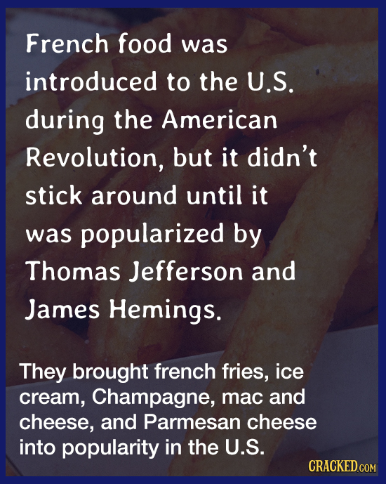 French food was introduced to the U.S. during the American Revolution, but it didn't stick around until it was popularized by Thomas Jefferson and Jam