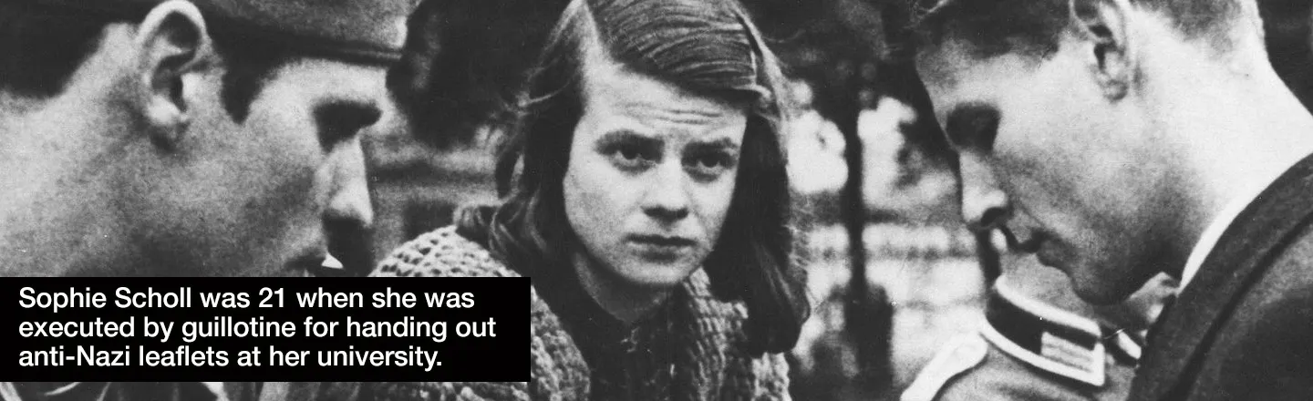 Sophie Scholl was 21 when she was executed by guillotine for handing out anti-Nazi leaflets at her university. 