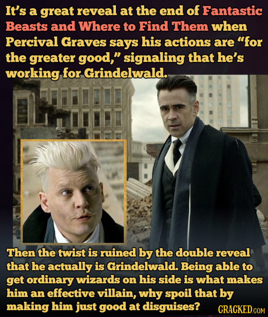 It's a great reveal at the end of Fantastic Beasts and Where to Find Them when Percival Graves says his actions are for the greater good, signaling