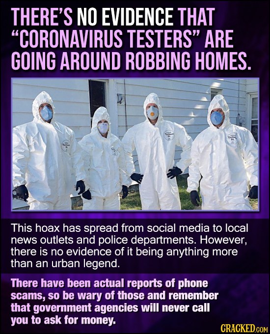 THERE'S NO EVIDENCE THAT CORONAVIRUS TESTERS ARE GOING AROUND ROBBING HOMES. This hoax has spread from social media to local news outlets and police