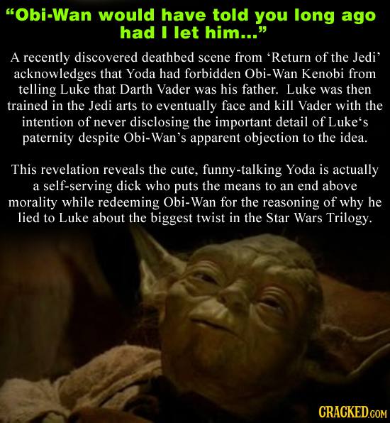 Obi-Wan would have told you long ago had I let him... A recently discovered deathbed scene from 'Return of the Jedi' acknowledges that Yoda had forb