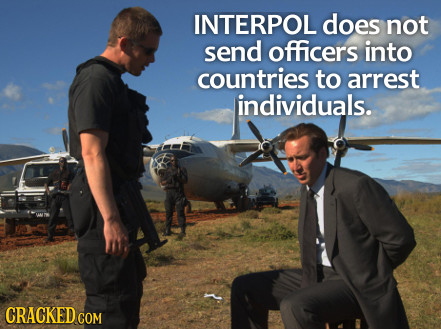INTERPOL does not send officers into countries to arrest individuals. CRACKED COR