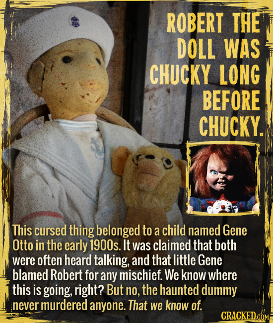 Robert the Doll was Chucky long before Chucky.- This cursed thing belonged to a child named Gene Otto in the early 1900s. It was claimed that both wer