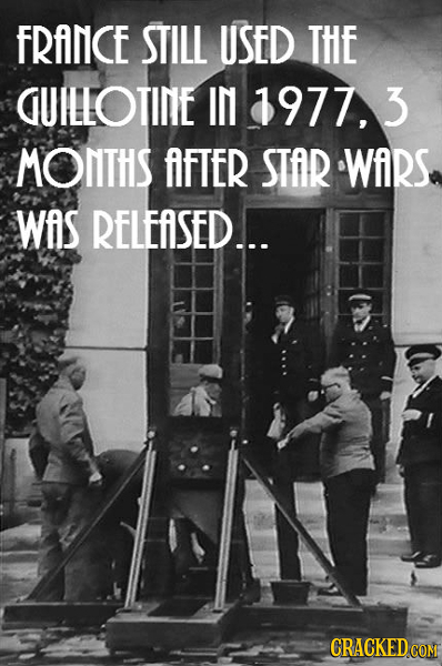 FRANCE STILL USED THE GUILLOTINE IN 1977,3 MONTHS AFTER STAR WARS Was RELEASED... CRACKED COM